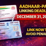 Aadhaar-PAN Linking Mandatory by December 31, 2025