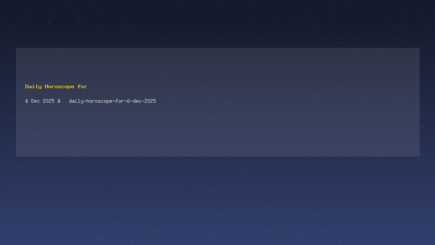 Daily Horoscope for 6 Dec 2025 — daily-horoscope-for-6-dec-2025