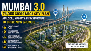Mumbai 3.0: Maharashtra’s ₹4,000 Crore Mega City Plan Near Atal Setu and Navi Mumbai Airport