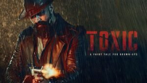Yash’s Toxic Gets an English-Language Trailer Ahead of Its Global Release